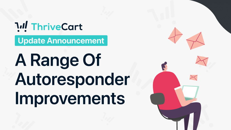 Graphic titled "ThriveCart Update: A Range of Autoresponder Improvements" showing a man sitting in a chair on his laptop.