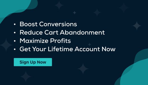 Image saying "Boost Conversions. Reduce Cart Abandonment. Maximize Profits. Get Your Lifetime Account Now. Sign Up Now."