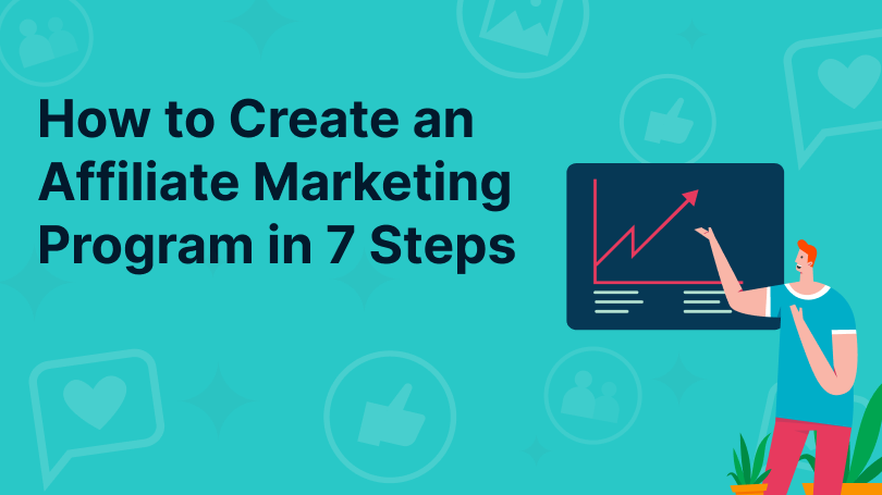 Graphic titled "How to Create an Affiliate Marketing Program in 7 Steps" showing an illustration of a man next to a growth chart that is trending upwards.