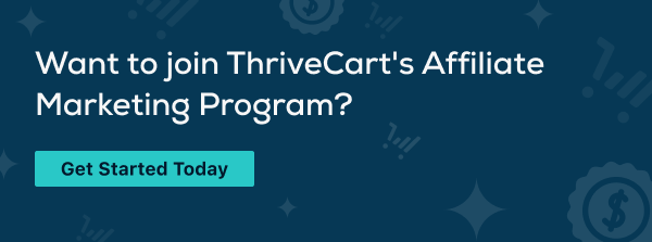CTA: Want to join ThriveCart's affiliate marketing program? Sign up today!